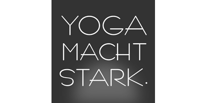 Yogakurs - Yogastil: Meditation - YOGA MACHT STARK für Anfänger und Fortgeschrittene - YOGA MACHT STARK