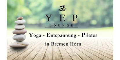 Yogakurs - YEP Lounge
Yoga - Entspannung - Pilates
in Bremen Horn - YEP Lounge