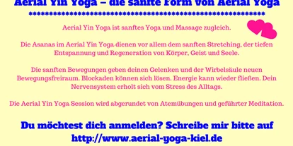 Yogakurs - geeignet für: Kinder / Jugendliche - Kiel Ravensberg - Brunswik - Düsternbrook - 2 Mal im Jahr gibt es eine Aerial Yoga Ausbildung in 3 Modulen, die auch unabhängig von einander gebucht werden können. Das 3. Modul ist Aerial Yoga - therapeutisches Aushängen und Yin Yoga mit dem Tuch. Trage dich hier zum Newsletter ein und du bekommst alle Termine zu Kursen, Workshops, Ausbildungen und Angeboten:
http://aerial-yoga-kiel.de/   - Aerial Yoga Ausbildung mit Nicole Quast-Prell