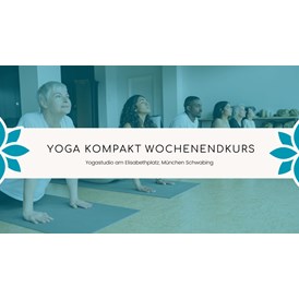 Yoga: Yoga Kompakt Wochenendkurs in München Schwabing - Yoga Kompaktkurs am Wochenende 20.-21.04.2024