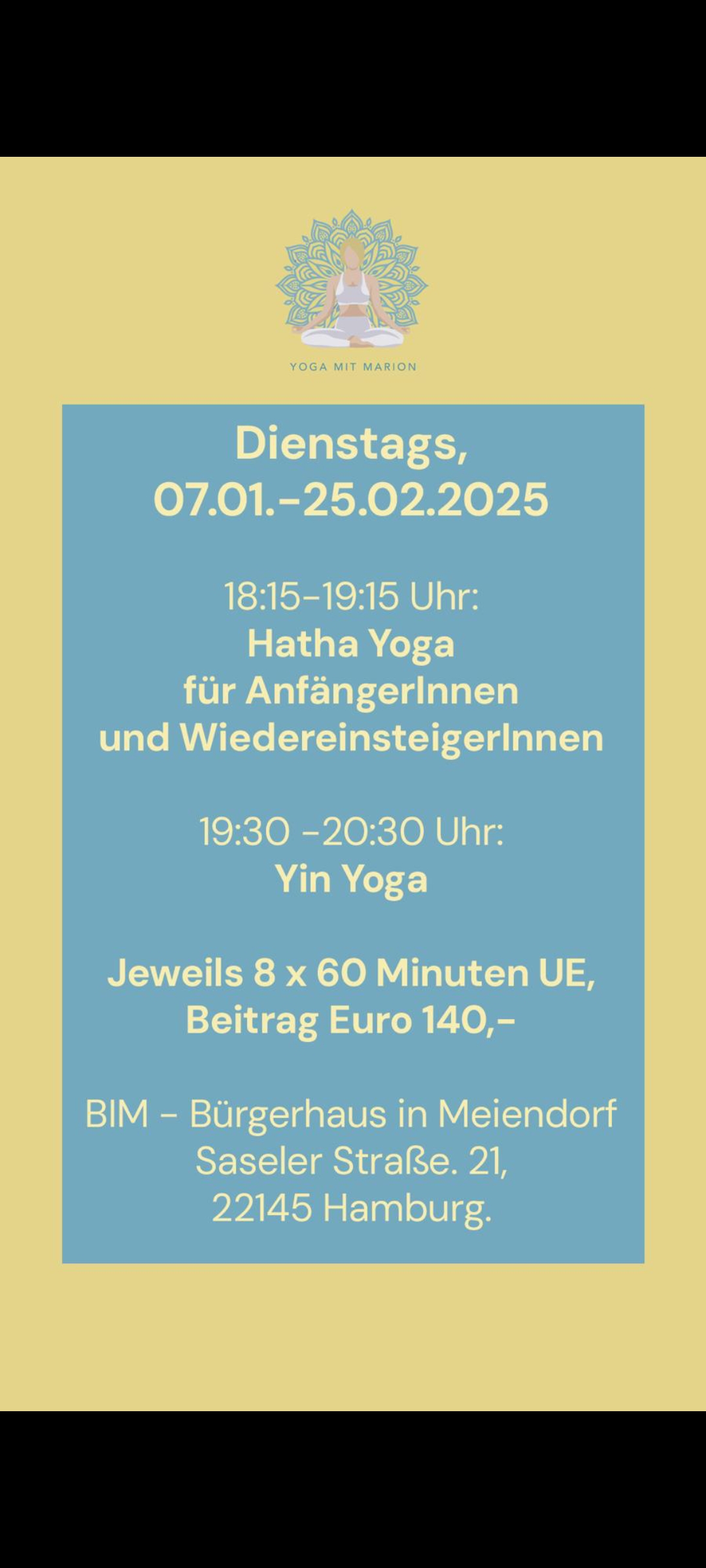 Yoga: KULTURHAUS BIM in Meiendorf:

Präventionskurse 
Hatha Yoga Anfänger und WiedereinsteigerInnen 
und Yin Yoga  - Yoga mit Marion 