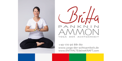 Yoga - Zertifizierung: 800 UE Yogalehrer BDY - Binnenland - Ich freu mich auf Dich :)
Tashi Delek,
Britta - Britta Panknin-Ammon  ***Yogalehrerin BDY/EYU***  Yoga-Zentrum Bad Bramstedt