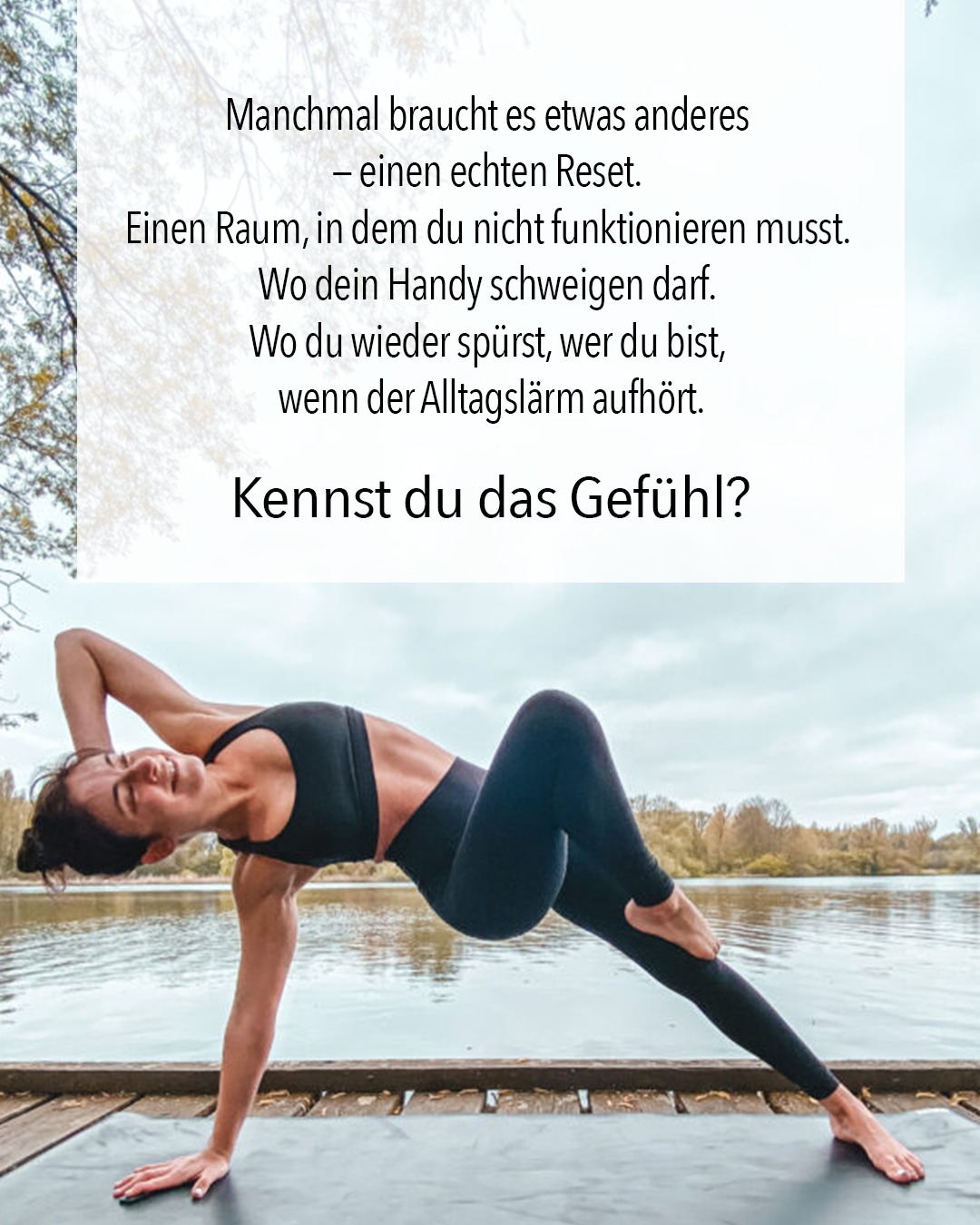 Yoga: 4 Tage nur für dich.
Zum Innehalten, Verwurzeln und Wachsen. Ein Retreat für Frauen, die sich nach mehr Klarheit, Leichtigkeit und echter Verbindung zu sich selbst sehnen.
 - Root to Rise Retreat